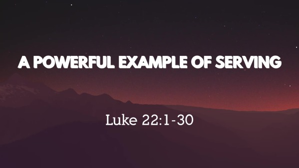 Service - August 28, 2022 A Powerful Example of Serving - Logos Sermons