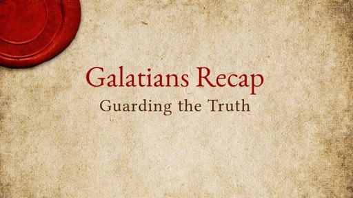 August 28, 2022 - Galatians Recap