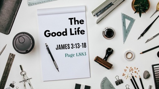 The Good Life - James 3:13-18