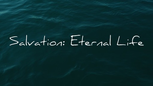 Salvation: Eternal Life