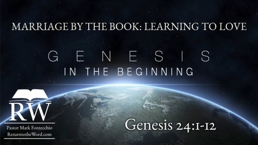Marriage by the Book: Learning to Love (Genesis 24:1-12) (1st Service)