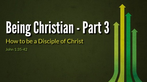 Being A Christian - Part 3 - How to Be A Disciple