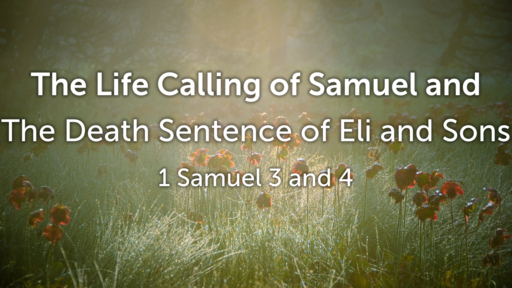 The Life Calling of Samuel and The Death Sentence of Eli and Sons -- Guest Pastor Verlan VanEe -- 08/28/2022