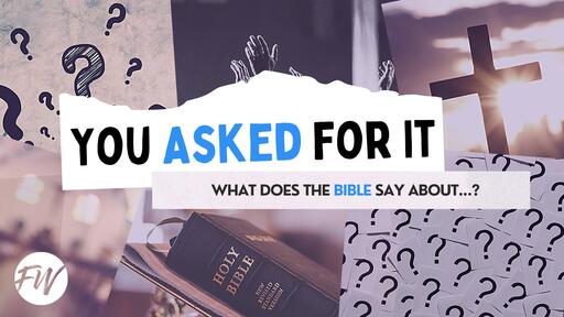 You Asked For It (What Does The Bible Say About?)