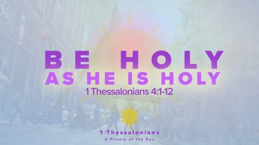 August 28, 2022 - Be Holy as He is Holy (1 Thess 4:1-12)