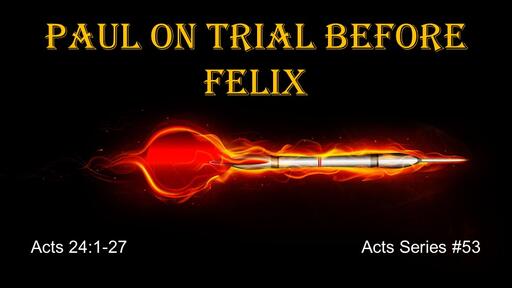 2022-09-04 Paul on Trial Before Felix