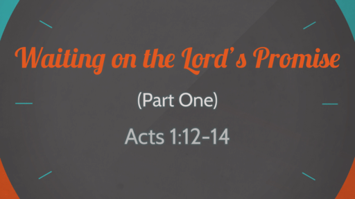 Waiting on the Lord's Promise (Part One)
