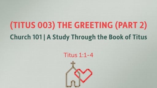 (Titus 003) The Greeting (Part 2)