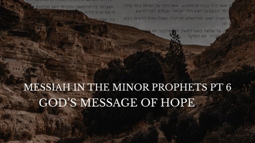 Messiah in the Minor Prophets Pt 6