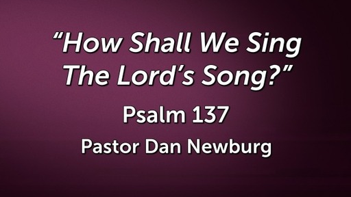 How Shall We Sing the Lord's Song?