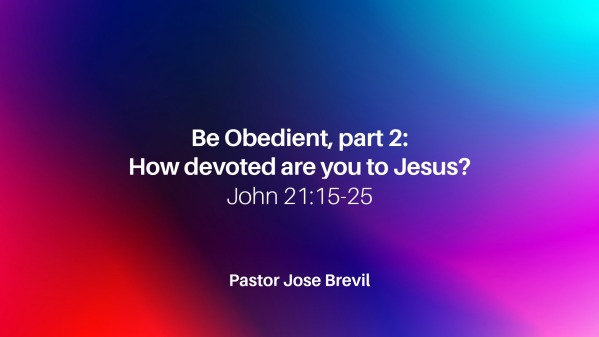 John 21 // How Devoted are you to Christ? // Pastor Jose Brevil ...