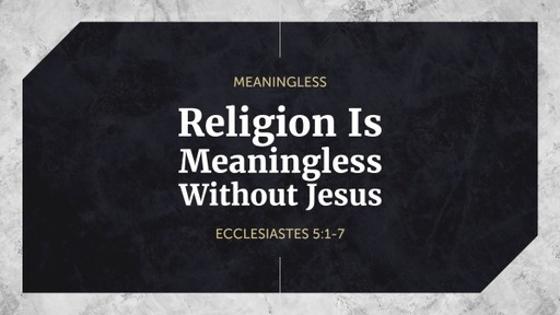 Religion Is Meaningless Without Jesus