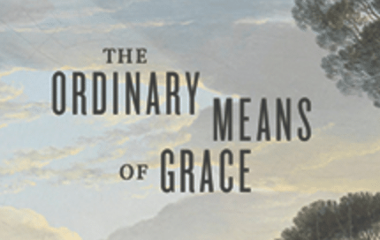 The Ordinary Means of Grace