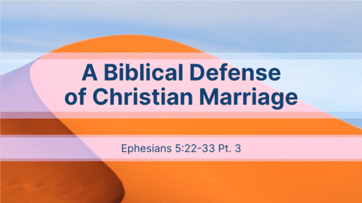 A Biblical Defense of Christian Marriage (Part 3)
