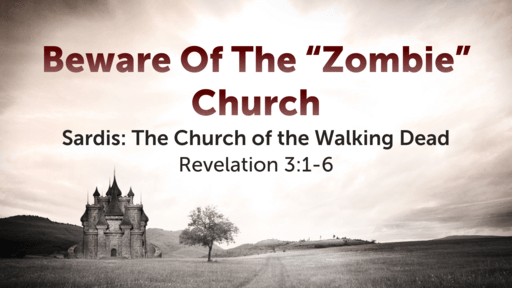 Sardis: Beware Of The "Zombie" Church