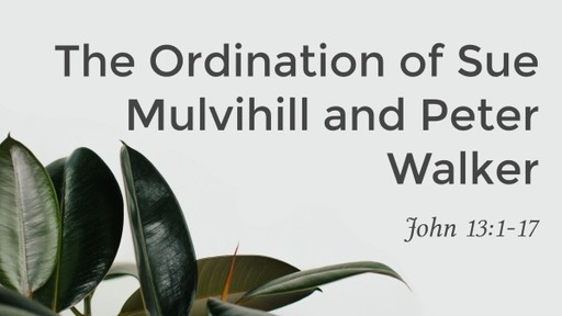 The Ordination of Sue Mulvihill and Peter Walker