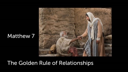 Matthew 7 - The Golden Rule of Relationships