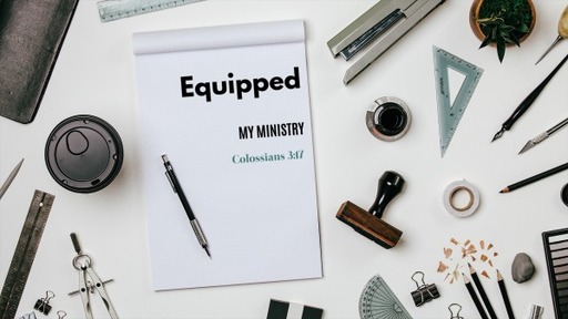 Equipped - wk 2 - Ministry