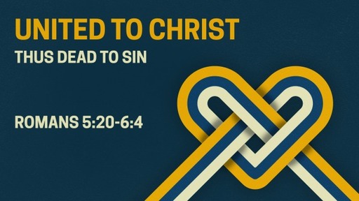 United to Christ thus Dead to Sin