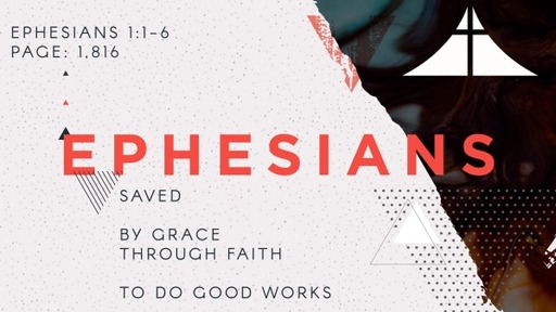 Saved - By Grace, Through Faith - To Do Good Works - Eph. 1