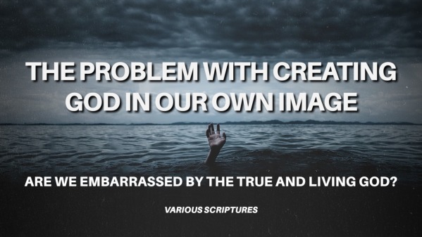 the-problem-with-creating-god-in-our-own-image-faithlife-sermons