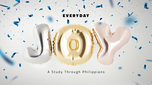 Philippians 1:1-5 - You Can Have JOY at Every Moment of Every Day!