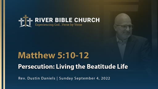 Matthew 5:10-12 | Persecution: Living the Beatitude Llife