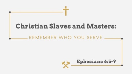 Christian Slaves and Masters: Remember who you serve.