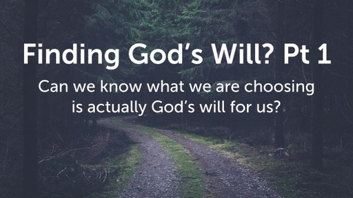 Finding God's Will? Pt 1