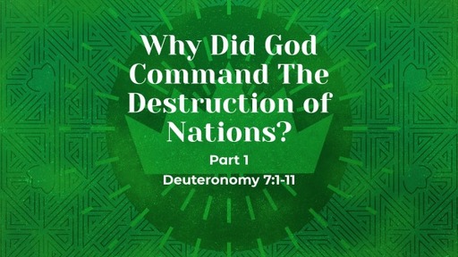 Why did God Command the Destruction of Nations? Part 1