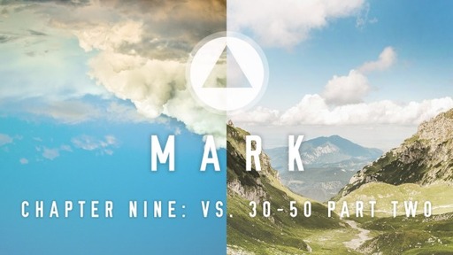 The Book of Mark (Chapter Nine: vs. 30-50 Part Two)