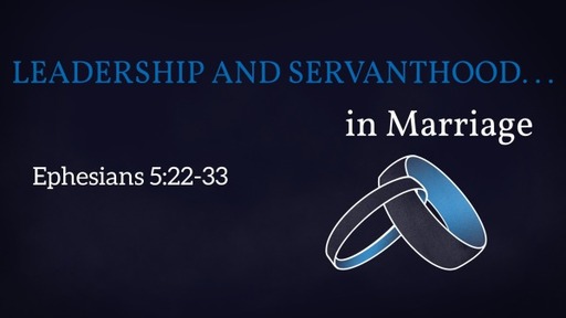 Leadership and Servanthood... in Marriage