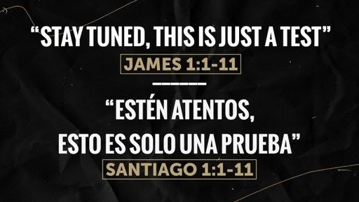 “Stay Tuned, This Is Just A Test” James 1:1-11