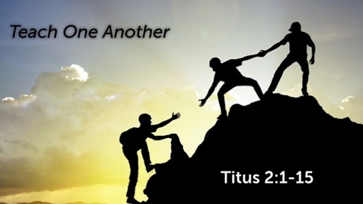 Titus 2:1-15 - Teach One Another
