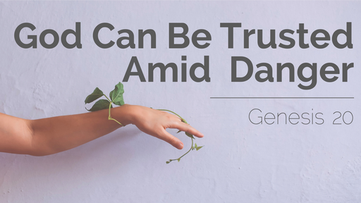God can Be Trusted Amid Danger | Genesis 20 | 18th September 2022 PM