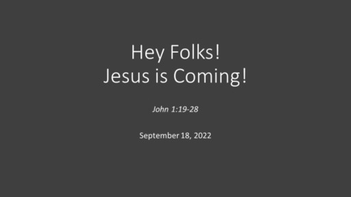 Hey Folks! Jesus is Coming!