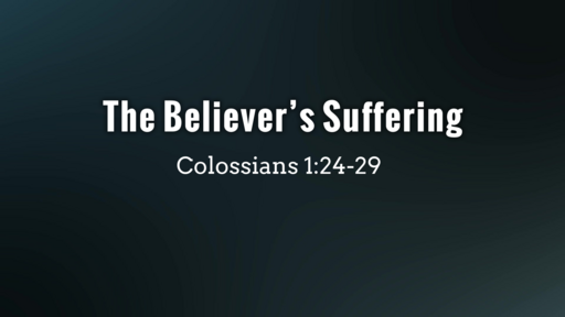 The Believer's Suffering | Colossians 1:24-29