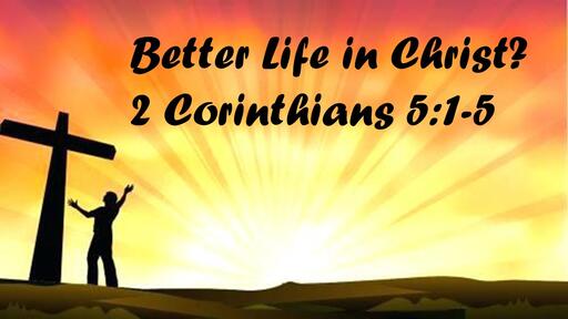 Better Life in Christ Jesus?