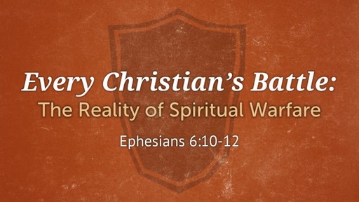 Every Christian's Battle: The Reality of Spiritual Warfare