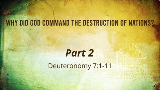 Why Did God Command the Destruction of Nations? Part 2