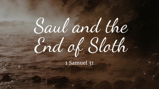 Saul and the End of Sloth