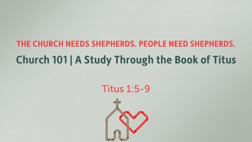 (Titus 005) The Church Needs Shepherds. People Need Shepherds. (Part 1)