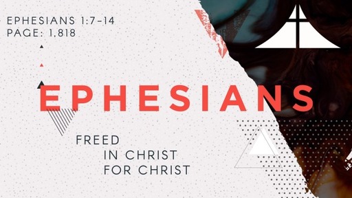 Freed IN Christ FOR Christ - Eph. 1:7-14