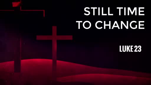 Still Time To Change - Pastor Jeremy Stout Still Time To Change - Pastor Jeremy Stout