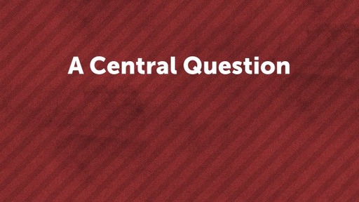 A Central Question