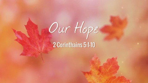 Our Hope (2 Corinthains 5:1-10)