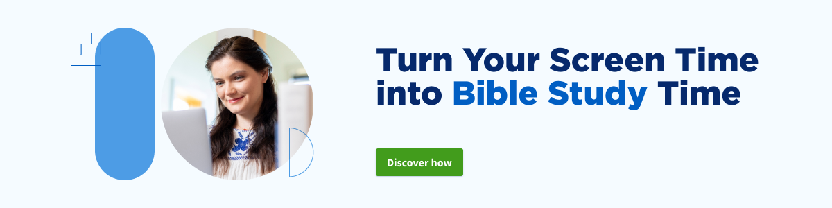Turn Your Screen Time into Bible Study Time. Discover how.