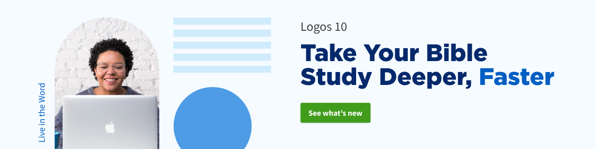 Logos 10. Take Your Bible Study Deeper, Faster. See what's new