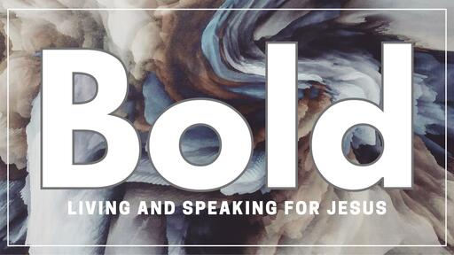 Bold: Living and Speaking for Jesus