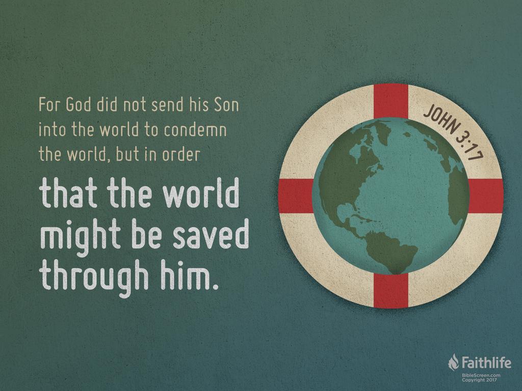 For God did not send his Son into the world to condemn the world, but in order that the world might be saved through him.